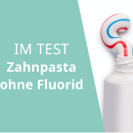 Zahnpasta ohne Fluorid Test