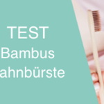 Bambus Zahnbürste Test